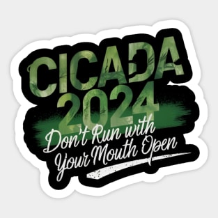 Cicada 2024 - funny  Don't Run With Your Mouth Open Sticker